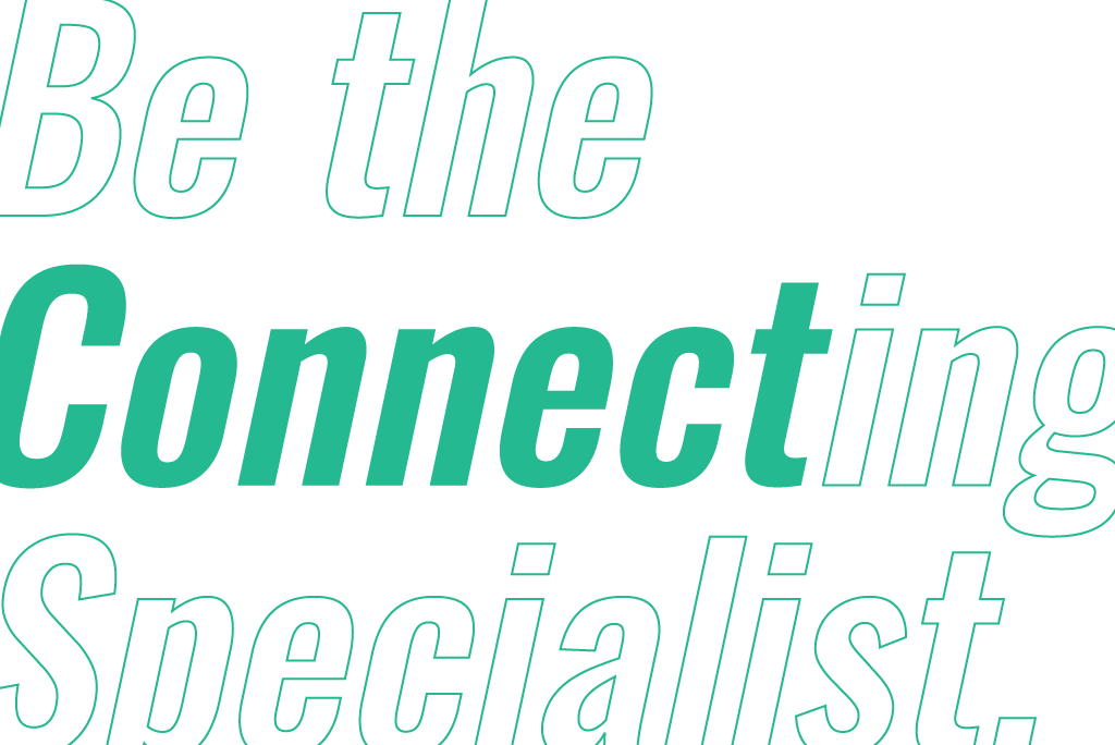 Be the Connecting Specialist.